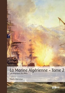 La Marine Algérienne : Les Seigneurs des Mers Tome 2