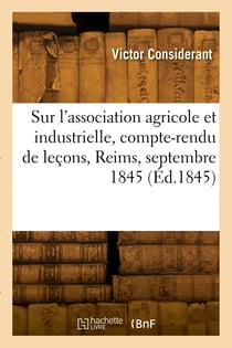 Sur l'association agricole et industrielle, compte-rendu de lecons, reims, septembre 1845