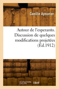 Autour de l'esperanto. discussion de quelques modifications projetees
