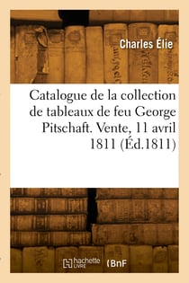Catalogue de la collection de tableaux de feu george pitschaft. vente, 11 avril 1811