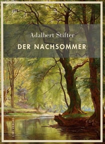 Adalbert stifter: der nachsommer. vollstandige neuausgabe - das zeitlose meisterwerk uber liebe und