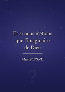 Et si nous n'etions que l'imaginaire de dieu