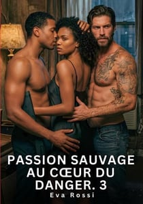 Passion sauvage au coeur du danger. 3 - nouvelle erotique de sexe tabou pour adultes