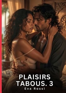 Plaisirs tabous. 3 - romance sensuelle et passion interdite - saga erotique contemporaine