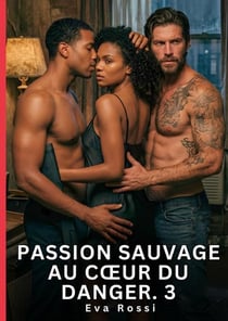 Passion sauvage au coeur du danger. 3 - nouvelle erotique de sexe tabou pour adultes