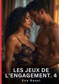 Les jeux de l'engagement. 4 - romance sensuelle et passion interdite - saga erotique contemporaine