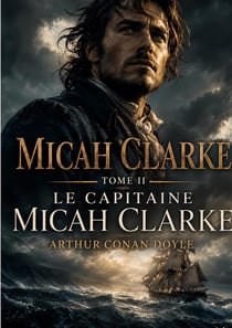 Micah clarke - tome ii - le capitaine micah clarke