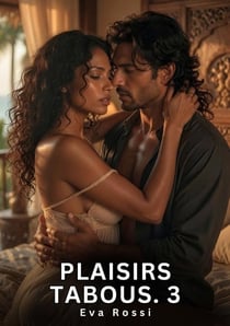 Plaisirs tabous. 3 - romance sensuelle et passion interdite - saga erotique contemporaine
