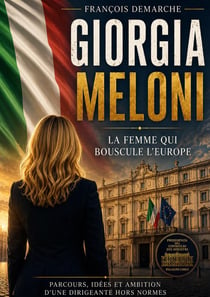 Giorgia meloni la femme qui bouscule l'europe - parcours, idees et ambition d'une dirigeante hors no