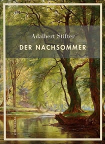 Adalbert stifter: der nachsommer. vollstandige neuausgabe - das zeitlose meisterwerk uber liebe und