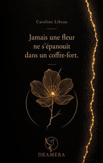 Jamais une fleur ne s'epanouit dans un coffre-fort