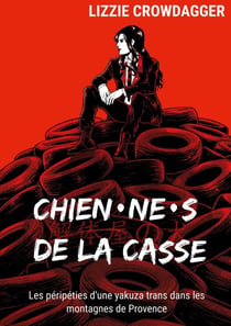Chien ne s de la casse - les peripeties d'une yakuza trans dans les montagnes de provence