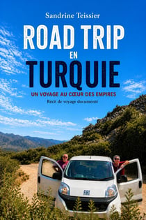 Road trip en Turquie : Un voyage au coeur des empires
