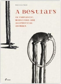 A bestiary of fantastic, monstruous and allegorical animals /anglais
