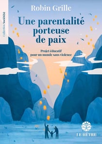 Une parentalité porteuse de paix : Projet éducatif pour un monde sans violence