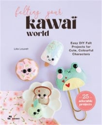 Felting your kawaii world /anglais