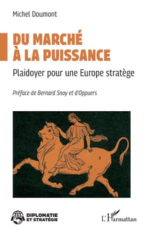 Du marché à la puissance : Plaidoyer pour une Europe stratège