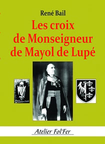 Les croix de Monseigneur de Mayol de Lupé