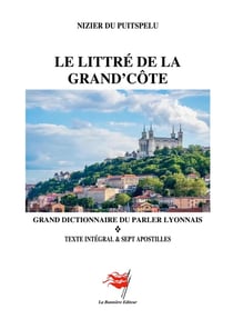 Le Littré de la Grand' Côte : Grand dictionnaire du parler lyonnais