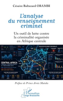 L'analyse du renseignement criminel : Un outil de lutte contre la criminalité organisée en Afrique