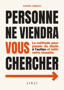 Personne ne viendra vous chercher - la methode pour passer du doute a l'action et batir votre reussi