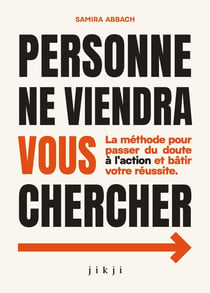 Personne ne viendra vous chercher - la methode pour passer du doute a l'action et batir votre reussi