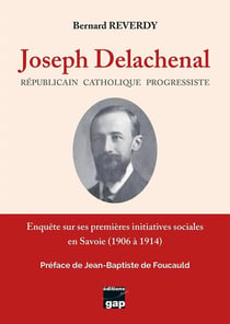 Joseph Delachenal, républicain catholique progressiste : Enquête sur ses premières initiatives sociales en Savoie (1906-1914)