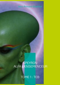 Apeyron Alfa l'ensemenceur : Tome 1 : TEB