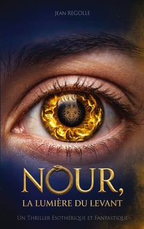 Nour, la lumière du Levant : Un thriller ésotérique et fantastique