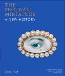 The portrait miniature a new history /anglais