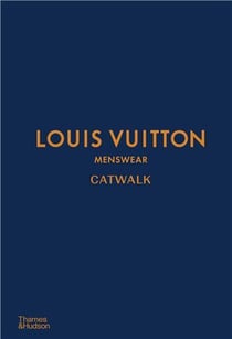 Louis vuitton menswear catwalk the complete collections /anglais