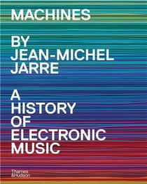 Machines a history of electronic music by jean-michel jarre /anglais