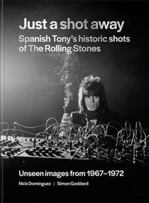 Just a shot away - spanish tony s historic photographs of the rolling stones /anglais
