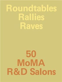 Roundtables, rallies, raves 50 moma r&d salons /anglais