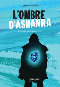 L'ombre d'Ashanra : Thriller médiéval fantasy