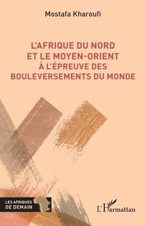 L'Afrique du Nord et le Moyen-Orient à l'épreuve des bouleversements du monde