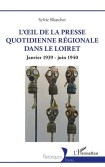 L'oeil de la presse quotidienne régionale dans le Loiret : Janvier 1939 - juin 1940