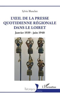 L'oeil de la presse quotidienne regionale dans le loiret - janvier 1939 - juin 1940