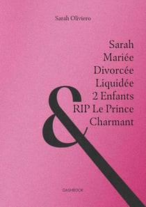 Sarah, mariée, divorcée, liquidée, 2 Enfants et RIP le Prince Charmant