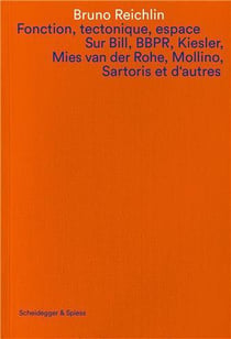 Fonction, tectonique, espace sur bill, bbpr, kiesler, mies van der rohe, mollino, sartoris et d'autr