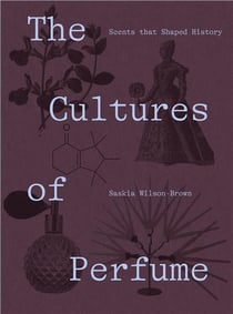 The cultures of perfume scents that shaped history /anglais