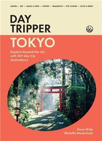 Daytripper : toyko explore beyond tokyo with 50+ day trip destinations /anglais