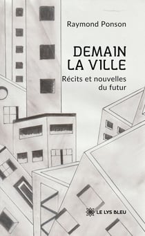 Demain la ville : Récits et nouvelles du futur