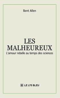 Les malheureux : L'amour rebelle au temps des sciences