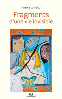 Fragments d'une vie invisible