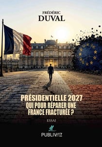Présidentielle 2027 : Qui pour réparer une France fracturée ?