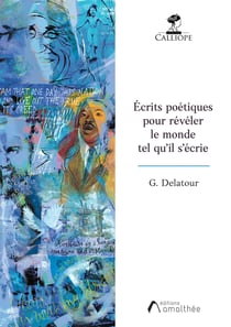 Écrits poétiques pour révéler le monde : tel qu'il s'écrie