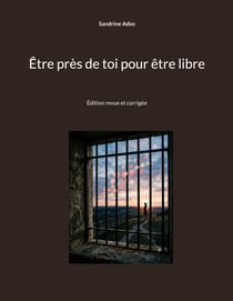 Etre pres de toi pour etre libre - edition revue et corrigee