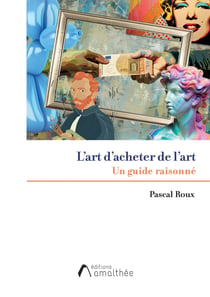 L'art d'acheter de l'art : Un guide raisonné