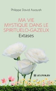Ma vie mystique dans le spirituelo-gazeux : Extases